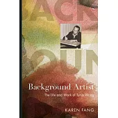 Background Artist: The Life and Work of Tyrus Wong
