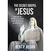 The Secret Gospel of Jesus: Unveiling the Mystery of the Sator Square and Decoding the Hidden Rules
