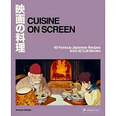 Cuisine on Screen: 60 Famous Japanese Recipes from 30 Cult Movies
