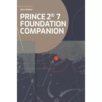 PRINCE2(R) 7 Foundation Companion: All you need in a nutshell