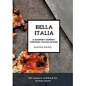 Bella Italia: A gourmet journey through Italian cuisine: The compact cookbook for all Italy lovers