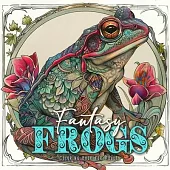 Fantasy Frogs Coloring Book for Adults: cute frogs Coloring Book Grayscale fantasy frog Coloring Book for Adults magical Coloring Book