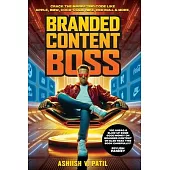 Branded Content Boss: Brains of a Marketer, Balls of a Rockstar