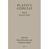Plato’s Gorgias: Speech, Soul and Politics