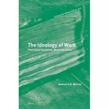 The Ideology of Work: Theoretical Humanism, Work and Labour