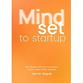 Mindset to Startup: The Mindset and Tools You Need to Create a Value-Centric Business