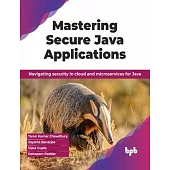 Mastering Secure Java Applications: Navigating Security in Cloud and Microservices for Java