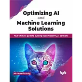 Optimizing AI and Machine Learning Solutions: Your Ultimate Guide to Building High-Impact ML/AI Solutions