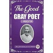 The Good Gray Poet A Vindication