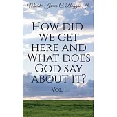 How Did We Get Here and What Does God Say About It? Vol. 1