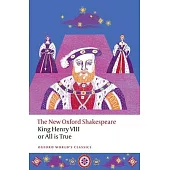King Henry VIII; Or All Is True: The New Oxford Shakespeare
