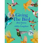 Giving the Bird: Bird Stories by Ashley Longshore
