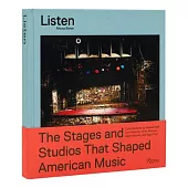 Listen: The Stages and Studios That Shaped American Music