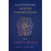 Cultivating Deeper Connections in a Lonely World