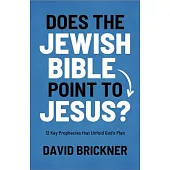 Does the Jewish Bible Point to Jesus?: 12 Key Prophecies That Unfold God’s Plan