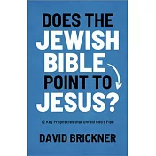 Does the Jewish Bible Point to Jesus?: 12 Key Prophecies That Unfold God’s Plan