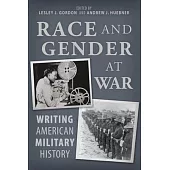 Race and Gender at War: Writing American Military History