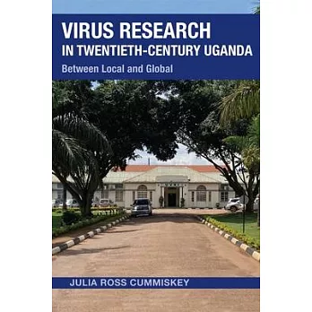 Virus Research in Twentieth-Century Uganda: Between Local and Global