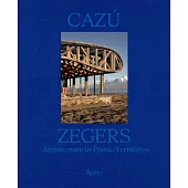 Cazú Zegers: Architecture in Poetic Territories