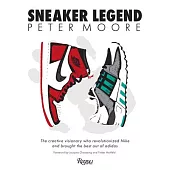 Peter Moore: Sneaker Legend: The Designer Who Revolutionized Nike and Adidas