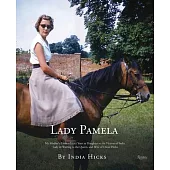 Lady Pamela: My Mother’s Extraordinary Years as Daughter to the Viceroy of India, Lady-In-Waiting to the Queen, and Wife of David H