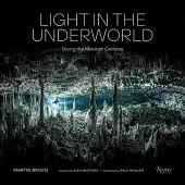 Light in the Underworld: Diving the Mexican Cenotes