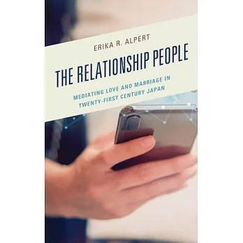 The Relationship People: Mediating Love and Marriage in Twenty-First Century Japan