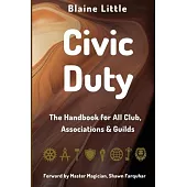 Civic Duty: The Handbook for All Clubs, Associations & Guilds