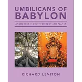 Umbilicans of Babylon: Anchorage in Light for Body and Planet