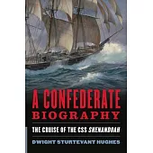 A Confederate Biography: The Cruise of the CSS Shenandoah