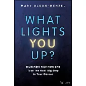 What Lights You Up?: Illuminate Your Path and Take the Next Big Step in Your Career