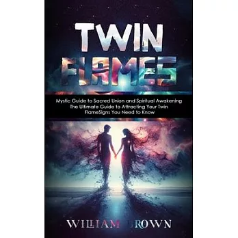 Twin Flames: Mystic Guide to Sacred Union and Spiritual Awakening (The Ultimate Guide to Attracting Your Twin Flame Signs You Need