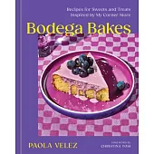 Bodega Bakes: Recipes for Sweets and Treats Inspired by My Corner Store