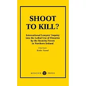 Shoot to Kill?: International Lawyer’s Inquiry into the Lethal Use of Firearms by the Security Forces in Northern Ireland
