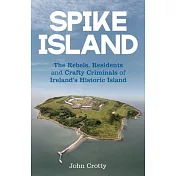 Spike Island: The Rebels, Residents and Crafty Criminals of Ireland’s Historic Island