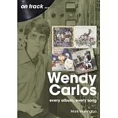 Wendy Carlos: Every Album, Every Song