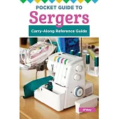 Pocket Guide to Sergers: Do More with Your Machine