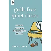 Guilt-Free Quiet Times: 7 Myths about Your Devotional Time with God