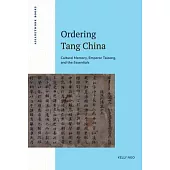 Ordering Tang China: Cultural Memory, Emperor Taizong, and the Essentials