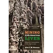 Mining Irish-American Lives: Western Communities from 1849 to 1920 Volume 1