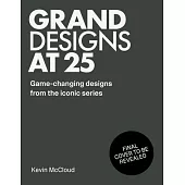 Grand Designs at 25: Game-Changing Designs from the Iconic Series