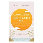 Composting Our Karma: Turning Confusion Into Lessons for Awakening Our Innate Wisdom