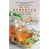 Natural Remedies: Empower Your Health Journey With Natural Remedies (Natural Herbal Remedies to Achieve Optimal Health and Surpass Anxie