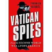 Vatican Spies: From the Second World War to Pope Francis