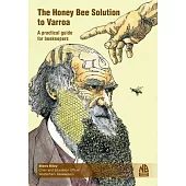 The Honey Bee Solution to Varroa. A practical guide for beekeepers