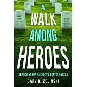 A Walk Among Heroes: Searching for America’s Better Angels