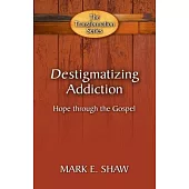 Destigmatizing Addiction: Hope Through the Gospel