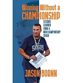 Winning Without A Championship: Lessons Learned from a Non-Championship Coach