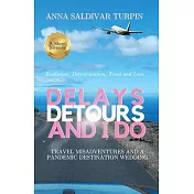 Delays, Detours, and I Do: Travel Misadventures and a Pandemic Destination Wedding (A Short Memoir of Resilience, Determination, Trust and Love)