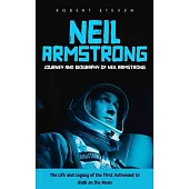 Neil Armstrong: Journey and Biography of Neil Armstrong (The Life and Legacy of the First Astronaut to Walk on the Moon)
